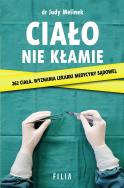 CIAŁO NIE KŁAMIE WYZNANIA LEKARKI SĄDOWEJ. Autor: JUDY MELINEK. ZdrowePodejscie.pl Okładka książki CIAŁO NIE KŁAMIE WYZNANIA LEKARKI SĄDOWEJ
