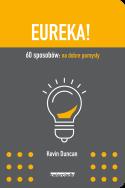 Eureka! 60 sposobów: na dobre pomysły. Autor: Duncan Kevin. ZdrowePodejscie.pl Okładka książki Eureka! 60 sposobów: na dobre pomysły