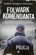 FOLWARK KOMENDANTA. Autor: Kościesza Norbert Grzegorz. ZdrowePodejscie.pl Okładka książki FOLWARK KOMENDANTA