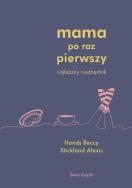 Mama po raz pierwszy. Autor: Beccy Hands, Alexis Stickland. ZdrowePodejscie.pl Okładka książki Mama po raz pierwszy
