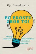 Po prostu zrób to!. Autor: Ilja Grzeskowitz. ZdrowePodejscie.pl Okładka książki Po prostu zrób to!