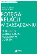 Okładka książki POTĘGA RELACJI W ZARZĄDZANIU O TRUDNEJ SZTUCE BYCIA POKORNYM LIDEREM