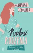 Radość rodzenia. Autor: Marianna Szymarek. ZdrowePodejscie.pl Okładka książki Radość rodzenia