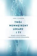 TWÓJ WEWNĘTRZNY LEKARZ I TY. Autor: JOHN E. UPLEDGER. ZdrowePodejscie.pl Okładka książki TWÓJ WEWNĘTRZNY LEKARZ I TY
