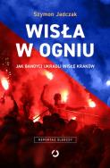 Wisła w ogniu. Autor: Szymon  Jadczak. ZdrowePodejscie.pl Okładka książki Wisła w ogniu