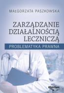 Zarządzanie działalnością lecznicza. Autor: Małgorzata Paszkowska (red. nauk.). ZdrowePodejscie.pl Okładka książki Zarządzanie działalnością lecznicza