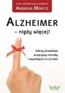 Alzheimer - nigdy więcej!. Autor: Andreas Moritz. ZdrowePodejscie.pl Okładka książki Alzheimer - nigdy więcej!