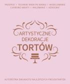 Artystyczne dekoracje tortów. Autor: Opracowanie zbiorowe. ZdrowePodejscie.pl Okładka książki Artystyczne dekoracje tortów