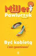 Być kobietą i nie zwariować. Autor: Katarzyna Miller, Monika Pawluczuk. ZdrowePodejscie.pl Okładka książki Być kobietą i nie zwariować