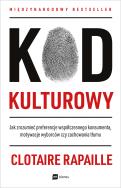 Okładka książki KOD KULTUROWY JAK ZROZUMIEĆ PREFERENCJE WSPÓŁCZESNEGO KONSUMENTA MOTYWACJE WYBORCÓW CZY ZACHOWANIA TŁUMU