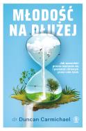 MŁODOŚĆ NA DŁUŻEJ. Autor: DUNCAN CARMICHAEL. ZdrowePodejscie.pl Okładka książki MŁODOŚĆ NA DŁUŻEJ