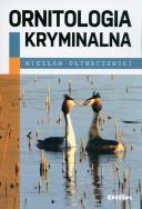 Ornitologia kryminalna. Autor: Pływaczewski Wiesław. ZdrowePodejscie.pl Okładka książki Ornitologia kryminalna