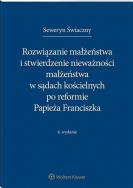 Okładka książki Rozwiązanie małżeństwa i stwierdzenie nieważności małżeństwa w sądach kościelnych po reformie Papieża Franciszka
