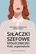 Siłaczki szefowe społeczniczki Polki organizatorki. Autor: Opracowanie zbiorowe. ZdrowePodejscie.pl Okładka książki Siłaczki szefowe społeczniczki Polki organizatorki
