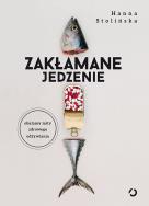 Zakłamane jedzenie. Autor: Hanna Stolińska-Fiedorowicz. ZdrowePodejscie.pl Okładka książki Zakłamane jedzenie