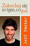Zakochaj się w tym, co jest. Autor: Jeff Foster. ZdrowePodejscie.pl Okładka książki Zakochaj się w tym, co jest