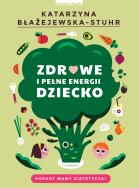 Zdrowe i pełne energii dziecko. Autor: Katarzyna Błażejewska - Sthur. ZdrowePodejscie.pl Okładka książki Zdrowe i pełne energii dziecko