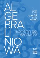 Algebra liniowa - notatki do wykładu. Autor: Marek Ptak, Karol Gryszka, Beata Hejmej. ZdrowePodejscie.pl Okładka książki Algebra liniowa - notatki do wykładu