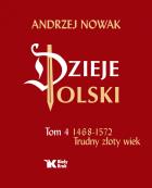 Okładka książki Dzieje Polski Tom 4 1468-1572 Trudny złoty wiek