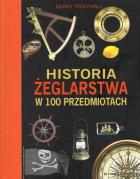 Historia żeglarstwa w 100 przedmiotach. Autor: Pickthall Barry. ZdrowePodejscie.pl Okładka książki Historia żeglarstwa w 100 przedmiotach