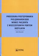 Procedura postępowania pielęgniarskiego wobec pacjenta z wszczepionym portem dożylnym. Autor: Młynarski Rafał. ZdrowePodejscie.pl Okładka książki Procedura postępowania pielęgniarskiego wobec pacjenta z wszczepionym portem dożylnym