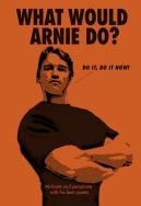 What Would Arnie Do?. Wydawca: Pop Press. ZdrowePodejscie.pl Opakowanie What Would Arnie Do?