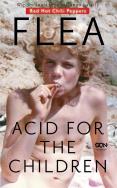 Acid for the Children. Wspomnienia legendarnego... Autor: Michael Flea Balzary. ZdrowePodejscie.pl Okładka książki Acid for the Children. Wspomnienia legendarnego..