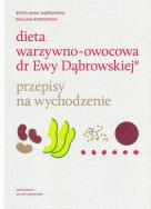 Dieta warzywno-owocowa dr Ewy Dąbrowskiej Przepisy na wychodzenie. Autor: Beata Anna Dąbrowska, Paulina Borkowska. ZdrowePodejscie.pl Okładka książki Dieta warzywno-owocowa dr Ewy Dąbrowskiej Przepisy na wychodzenie