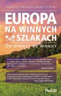 Europa na winnych szlakach. Od winnicy do winnicy. Autor: Prange-Barczyński Tomasz. ZdrowePodejscie.pl Okładka książki Europa na winnych szlakach. Od winnicy do winnicy