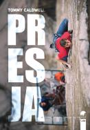 Literatura górska na świecie. Presja. Autor: Tommy Caldwell. ZdrowePodejscie.pl Okładka książki Literatura górska na świecie. Presja