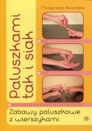 Paluszkami tak i siak. Zabawy paluszkowe z .... Autor: Barańska Małgorzata. ZdrowePodejscie.pl Okładka książki Paluszkami tak i siak. Zabawy paluszkowe z ...