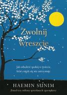 Zwolnij wreszcie. Jak odnaleźć spokój w świecie, który nigdy się nie zatrzymuje. Autor: Sunim Haemin. ZdrowePodejscie.pl Okładka książki Zwolnij wreszcie. Jak odnaleźć spokój w świecie, który nigdy się nie zatrzymuje