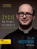 Życie na pełnej petardzie - Audiobook. Autor: ks. Jan Kaczkowski, Żyłka Piotr. ZdrowePodejscie.pl Okładka książki Życie na pełnej petardzie - Audiobook