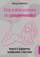 Daj sobie prawo do przyjemności. Autor: Kihlstrom Marja. ZdrowePodejscie.pl Okładka książki Daj sobie prawo do przyjemności