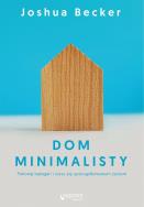 Dom minimalisty.Pokonaj bałagan i ciesz się.... Autor: Becker Joshua. ZdrowePodejscie.pl Okładka książki Dom minimalisty.Pokonaj bałagan i ciesz się...