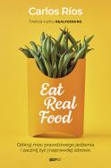 Okładka książki Eat Real Food. Odkryj moc prawdziwego jedzenia i zacznij żyć (naprawdę) zdrowo
