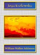 Joga Królewska. Autor: William Walker Atkinson. ZdrowePodejscie.pl Okładka książki Joga Królewska