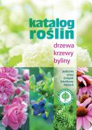 Katalog roślin. Drzewa, krzewy, byliny w.2016. Autor: Opracowanie zbiorowe. ZdrowePodejscie.pl Okładka książki Katalog roślin. Drzewa, krzewy, byliny w.2016