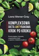 Kompleksowa dieta antyrakowa krok po kroku. Autor: Werner-Gray Liana. ZdrowePodejscie.pl Okładka książki Kompleksowa dieta antyrakowa krok po kroku