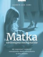 Matka niedostępna emocjonalnie. Autor: Jasmin Lee Cori. ZdrowePodejscie.pl Okładka książki Matka niedostępna emocjonalnie
