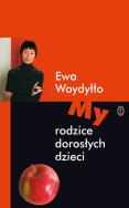 My rodzice dorosłych dzieci. Autor: Ewa Woydyłło. ZdrowePodejscie.pl Okładka książki My rodzice dorosłych dzieci