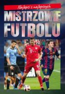 Najlepsi z najlepszych. Mistrzowie futbolu. Autor: Szymanowski Piotr. ZdrowePodejscie.pl Okładka książki Najlepsi z najlepszych. Mistrzowie futbolu