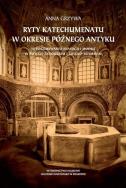 Ryty katechumenatu w okresie późnego antyku. Autor: Grzywa Anna. ZdrowePodejscie.pl Okładka książki Ryty katechumenatu w okresie późnego antyku