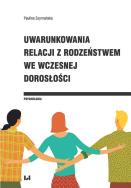 Uwarunkowania relacji z rodzeństwem we wczesnej dorosłości. Autor: Szymańska Paulina. ZdrowePodejscie.pl Okładka książki Uwarunkowania relacji z rodzeństwem we wczesnej dorosłości
