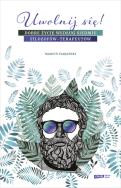 Uwolnij się! Dobre życie według siedmiu filozofów-terapeutów. Autor: Marcin Fabjański. ZdrowePodejscie.pl Okładka książki Uwolnij się! Dobre życie według siedmiu filozofów-terapeutów