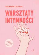 Warsztaty intymności. Autor: Szeżyńska Agnieszka. ZdrowePodejscie.pl Okładka książki Warsztaty intymności