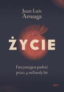 Życie. Fascynująca podróż przez 4 miliardy lat. Autor: Juan Luis Arsuaga. ZdrowePodejscie.pl Okładka książki Życie. Fascynująca podróż przez 4 miliardy lat
