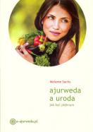 Ajurweda a uroda. Jak być pięknym w.2016. Autor: Melanie Sachs. ZdrowePodejscie.pl Okładka książki Ajurweda a uroda. Jak być pięknym w.2016