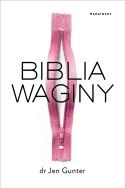 Biblia waginy. Autor: Dr Jen Gunter. ZdrowePodejscie.pl Okładka książki Biblia waginy