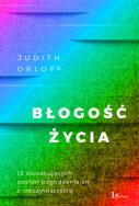Błogość życia. Autor: Judith Orloff. ZdrowePodejscie.pl Okładka książki Błogość życia